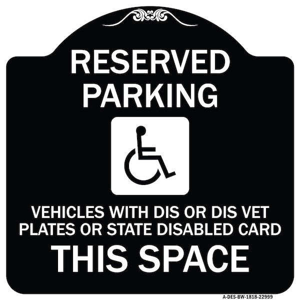 Reserved Parking Vehicles or Dis Vet Plates or State Disabled Card This Space, BW-1818-22999